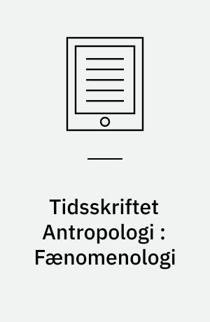 Tidsskriftet Antropologi : Fænomenologi