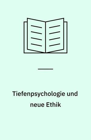Tiefenpsychologie und neue Ethik