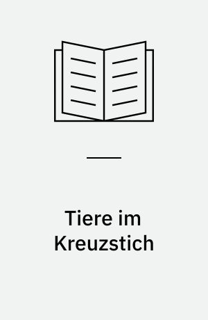 Tiere im Kreuzstich : mit genauen Vorlagen zum Nacharbeiten