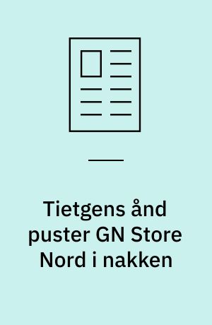 Tietgens ånd puster GN Store Nord i nakken