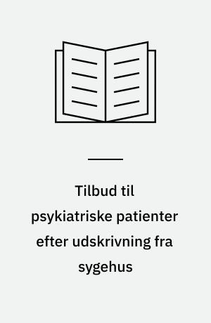 Tilbud til psykiatriske patienter efter udskrivning fra sygehus : en forundersøgelse