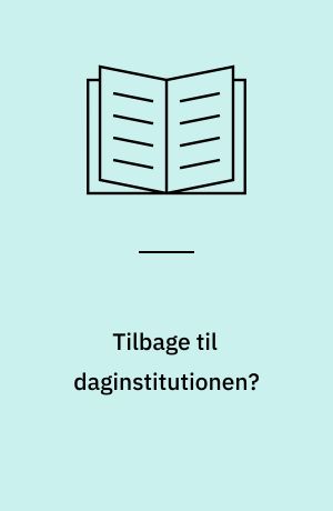 Tilbage til daginstitutionen? : et idékatalog til pædagoger og dagplejere, som har et kræftsygt barn i daginstitutionen eller dagpleje