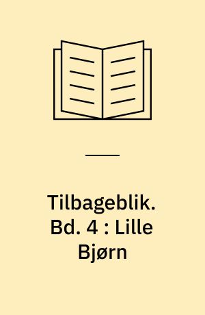 Tilbageblik : erindringer fra en fattig drengs barndom. Bd. 4 : Lille Bjørn : en historie om en lille dreng og hans hund