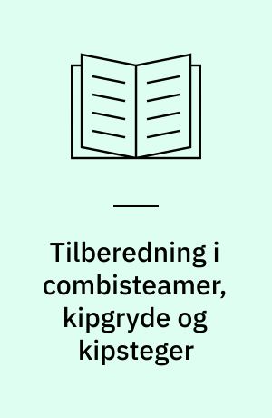 Tilberedning i combisteamer, kipgryde og kipsteger : sammenligning af vitamintab, fedtoptagelse, el- og vandforbrug