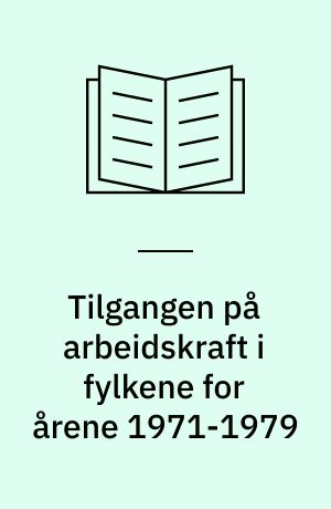 Tilgangen på arbeidskraft i fylkene for årene 1971-1979
