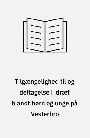 Tilgængelighed til og deltagelse i idræt blandt børn og unge på Vesterbro : evaluering af DGI-byens børne- og ungeprojekt Go-Active