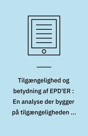 Tilgængelighed og betydning af EPD'ER : En analyse der bygger på tilgængeligheden af specifikke miljødata repræsentativt for det danske marked og indflydelsen af disse på LCA-resultater