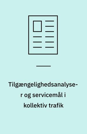 Tilgængelighedsanalyser og servicemål i kollektiv trafik : en kombination af GIS-værktøjer og automatiserede opslag i Rejseplanen.dk
