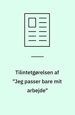 Tilintetgørelsen af "Jeg passer bare mit arbejde"