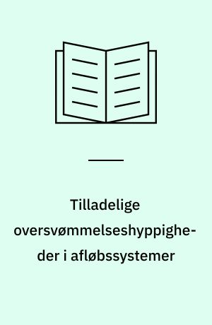 Tilladelige oversvømmelseshyppigheder i afløbssystemer : (foreløbig rapport)