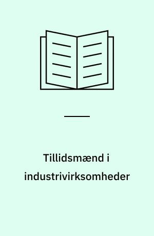 Tillidsmænd i industrivirksomheder : opgaver og sociale kontakter