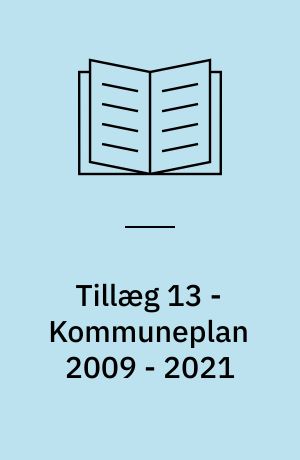 Tillæg 13 - Kommuneplan 2009 - 2021 : forslag