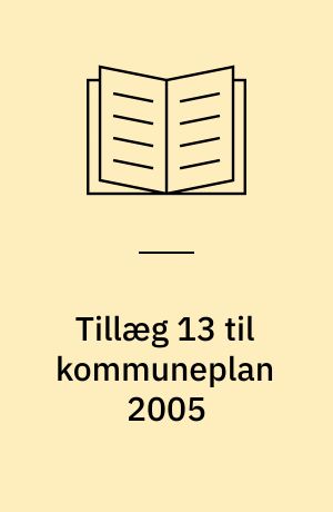 Tillæg 13 til kommuneplan 2005 : forslag