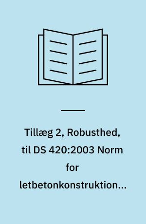Tillæg 2, Robusthed, til DS 420:2003 Norm for letbetonkonstruktioner af letbetonelementer
