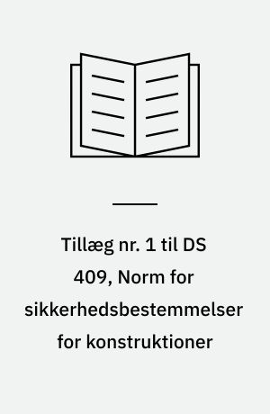 Tillæg nr. 1 til DS 409, Norm for sikkerhedsbestemmelser for konstruktioner