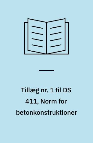 Tillæg nr. 1 til DS 411, Norm for betonkonstruktioner