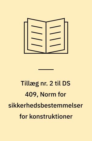 Tillæg nr. 2 til DS 409, Norm for sikkerhedsbestemmelser for konstruktioner : DS 409 = Supplement No. 2 to DS 409, Code of practice for the safety of structures