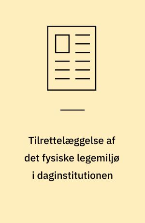 Tilrettelæggelse af det fysiske legemiljø i daginstitutionen