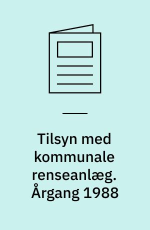 Tilsyn med kommunale renseanlæg. Årgang 1988