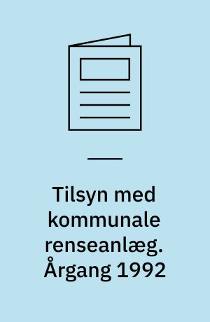 Tilsyn med kommunale renseanlæg. Årgang 1992
