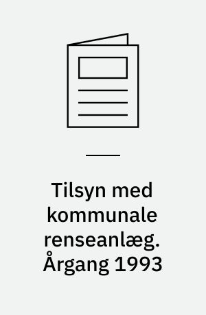 Tilsyn med kommunale renseanlæg. Årgang 1993