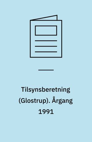 Tilsynsberetning : tilsyn efter Miljøbeskyttelsesloven med forurenende virksomheder m.v., recipienter og renseanlæg (Glostrup). Årgang 1991