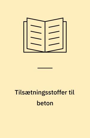 Tilsætningsstoffer til beton : en håndbog