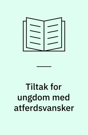 Tiltak for ungdom med atferdsvansker : utredning