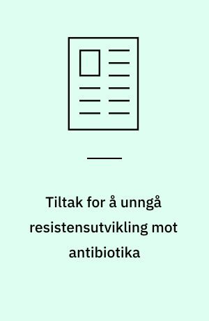Tiltak for å unngå resistensutvikling mot antibiotika