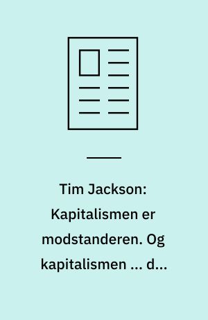 Tim Jackson: Kapitalismen er modstanderen. Og kapitalismen ... det er os selv