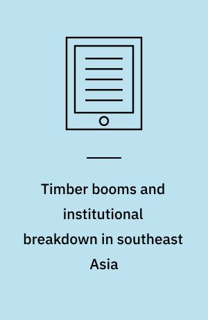 Timber booms and institutional breakdown in southeast Asia