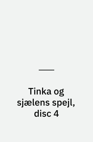 Tinka og sjælens spejl, disc 4