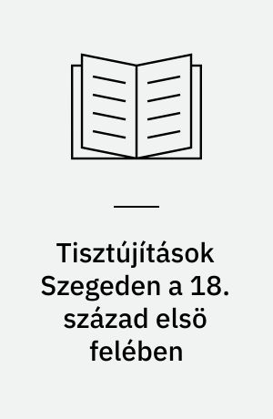 Tisztújítások Szegeden a 18. század elsö felében