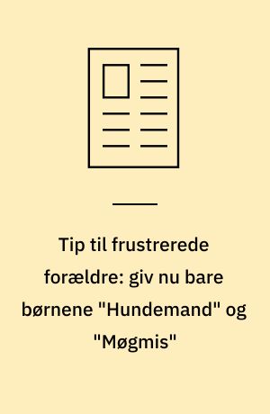 Tip til frustrerede forældre: giv nu bare børnene "Hundemand" og "Møgmis"