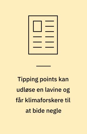 Tipping points kan udløse en lavine og får klimaforskere til at bide negle