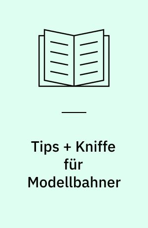 Tips + Kniffe für Modellbahner