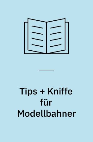 Tips + Kniffe für Modellbahner