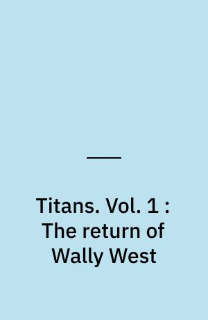 Titans. Vol. 1 : The return of Wally West