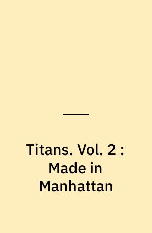 Titans. Vol. 2 : Made in Manhattan