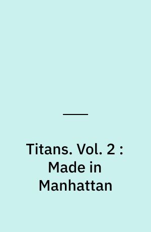 Titans. Vol. 2 : Made in Manhattan