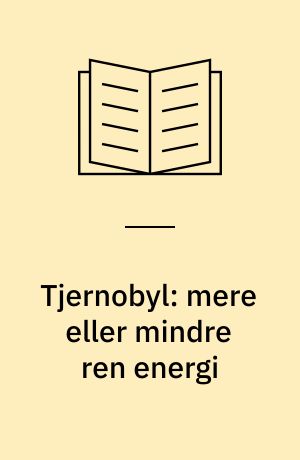 Tjernobyl: mere eller mindre ren energi : en litteraturliste fra Roskilde Universitetsbibliotek