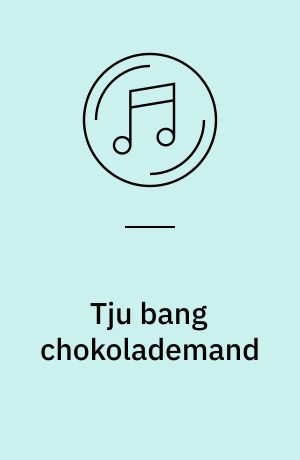 Tju bang chokolademand og 16 andre glade og populære børnesange