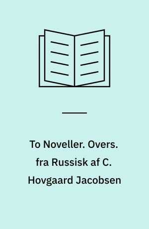 To Noveller. Overs. fra Russisk af C. Hovgaard Jacobsen