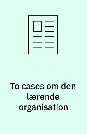 To cases om den lærende organisation