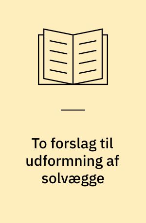 To forslag til udformning af solvægge : en undersøgelse baseret på indendørs målinger