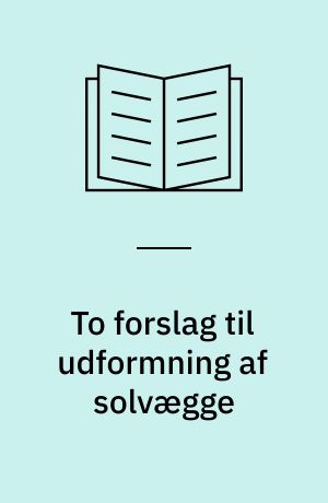 To forslag til udformning af solvægge : en undersøgelse baseret på indendørs målinger