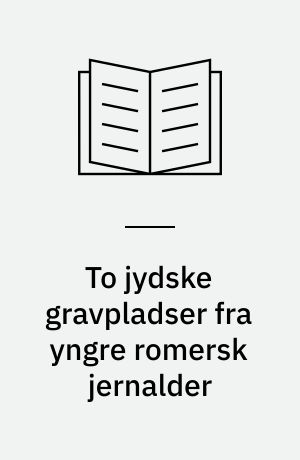 To jydske gravpladser fra yngre romersk jernalder : undersøgte og beskrevne