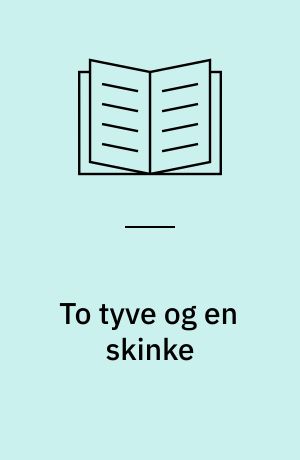To tyve og en skinke : (efter gammelt eventyr)