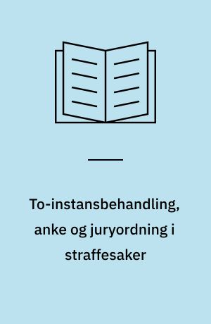 To-instansbehandling, anke og juryordning i straffesaker