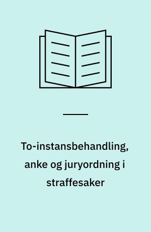 To-instansbehandling, anke og juryordning i straffesaker
